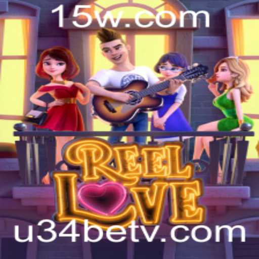 ReelLove: Descobrindo as Emoções e Estratégias do Novo Sucesso de u34bet